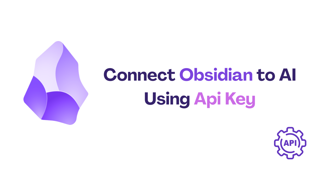 How to Connect AI to Obsidian Using an API Key (Step-by-Step)